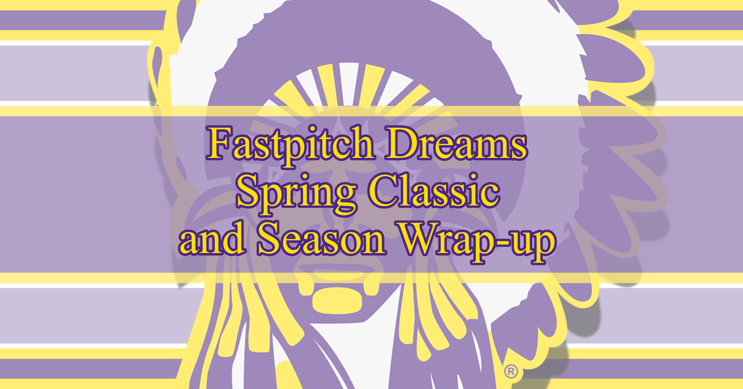 Fastpitch Dreams Spring Classic and Season Wrapup The Indian Leader